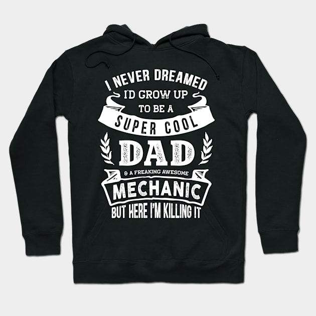 I Never Dreamed I'd Be a Dad & Mechanic Funny Hoodie by TeePalma